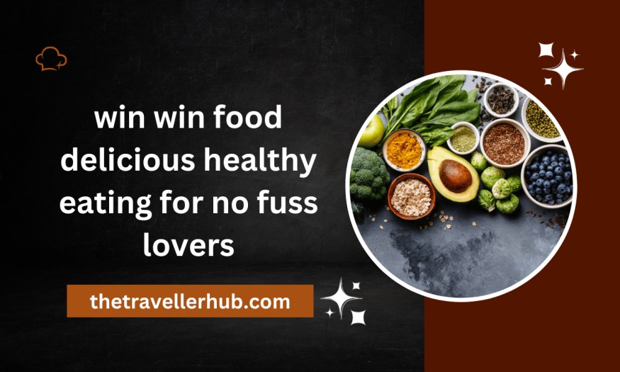 win win food delicious healthy eating for no fuss lovers